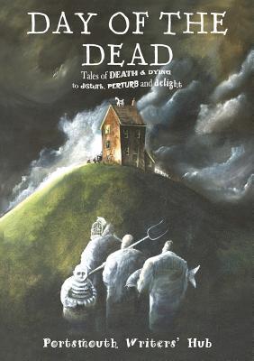 Day of the Dead: Tales of death & dying to disturb, perturb and delight