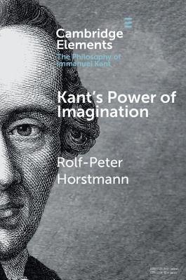 Kant's Power of Imagination (Elements in the Philosophy of Immanuel Kant)
