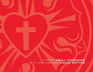 Luther's Small Catechism with Explanation - 2017 Visual Edition