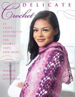 Delicate Crochet: 23 Light and Pretty Designs for Shawls, Tops and More (Paperback)