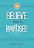 Believe and Be Baptised