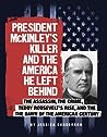 President McKinley's Killer and the America He Left Behind by Jessica S. Gunderson