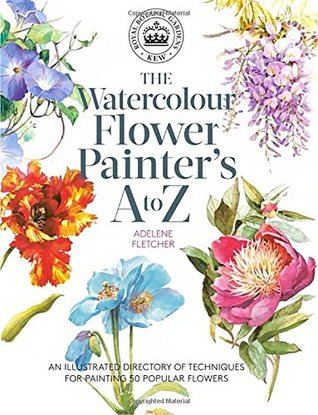 Kew: The Watercolour Flower Painter's A to Z: An Illustrated Directory of Techniques for Painting 50 Popular Flowers (Paperback)