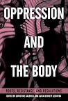 Oppression and the Body: Roots, Resistance, and Resolutions