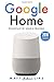 Google Home: Complete User's Guide to Setup Google Home Device. Google Home Assistant Step-by-Step Manual (Updated 2018 with Tips & Funny questions to ask Google Home speaker)