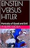 EINSTEIN VERSUS HITLER: Portraits of Good and Evil