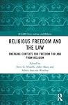 Religious Freedom and the Law: Emerging Contexts for Freedom for and from Religion (ICLARS Series on Law and Religion)