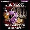 The Forbidden Billionaire by J.S. Scott The Forbidden Billionaire by J.S. Scott