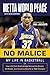 No Malice: My Life in Basketball or: How a Kid from Queensbridge Survived the Streets, the Brawls, and Himself to Become an NBA Champion