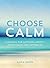 Choose Calm: A Journal for ...