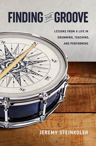 Finding the Groove: Lessons from a Life in Drumming, Teaching, and Performing