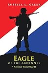 Eagle of the Ardennes: A Novel of World War Ii Eagle of the Ardennes: A Novel of World War Ii
