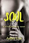 Soul Deep by Ashley Lyn Soul Deep by Ashley Lyn