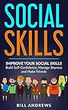 Social Anxiety & Social Skills: Improve Your Social Skills- Build Self-Confidence, Manage Shyness & Make Friends (Social Skills, Social Anxiety Series- Part 1)