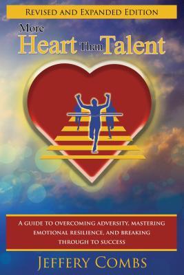 More Heart Than Talent: A Guide to Overcoming Adversity, Mastering Emotional Resilience, and Breaking Through to Success