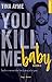 You Kill me Baby by Tina Ayme