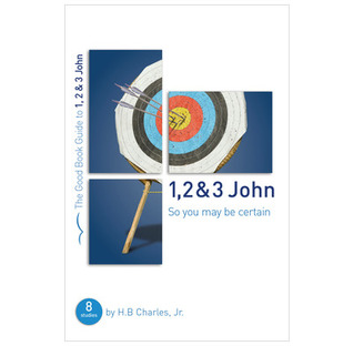 1, 2 & 3 John: So You May Be Certain: Seven Studies for Groups and Individuals