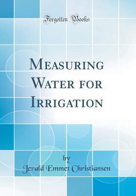 Measuring Water for Irrigation (Classic Reprint)