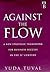 Against the Flow: A New Strategic Framework for Business Success in the 21st Century