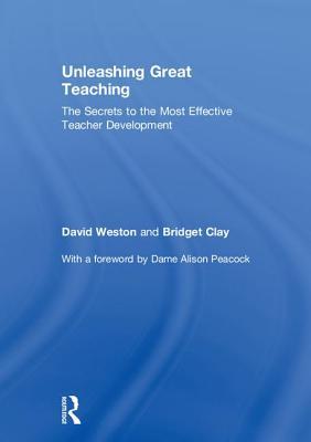 Unleashing Great Teaching: The Secrets to the Most Effective Teacher Development (Hardcover)