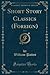 Short Story Classics (Foreign), Vol. 1 (Classic Reprint)