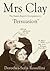 Mrs Clay: The Austen Expert's Companion to 'Persuasion'