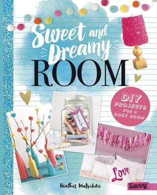 Sweet and Dreamy Room: DIY Projects for a Cozy Bedroom (Room Love)