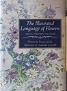 The illustrated language of flowers: Magic, meaning and lore The illustrated language of flowers: Magic, meaning and lore