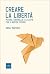 Creare la libertà. Potere, controllo e la lotta per il nostro futuro.