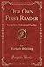 Our Own First Reader: For the Use of Schools and Families (Classic Reprint)
