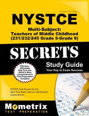 NYSTCE Multi-Subject: Teachers of Middle Childhood (231/232/245 Grade 5-Grade 9) Secrets Study Guide: NYSTCE Test Review for the New York State Teacher Certification Examinations