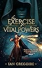 The Exercise of Vital Powers (Legends of the Order #1)