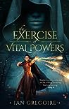 The Exercise of Vital Powers by Ian Gregoire