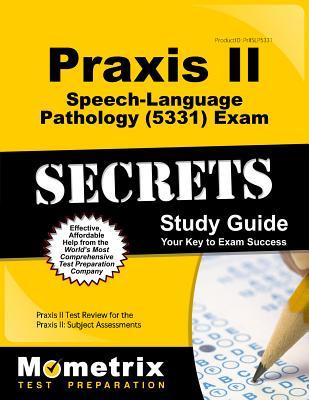 Praxis II Speech-Language Pathology (5331) Exam Secrets Study Guide: Praxis II Test Review for the Praxis II: Subject Assessments (Mometrix Test Preparation, 5331)