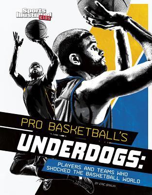 Pro Basketball's Underdogs: Players and Teams Who Shocked the Basketball World (Sports Shockers!) (Sport Illustrated Kids: Sports Shockers!)