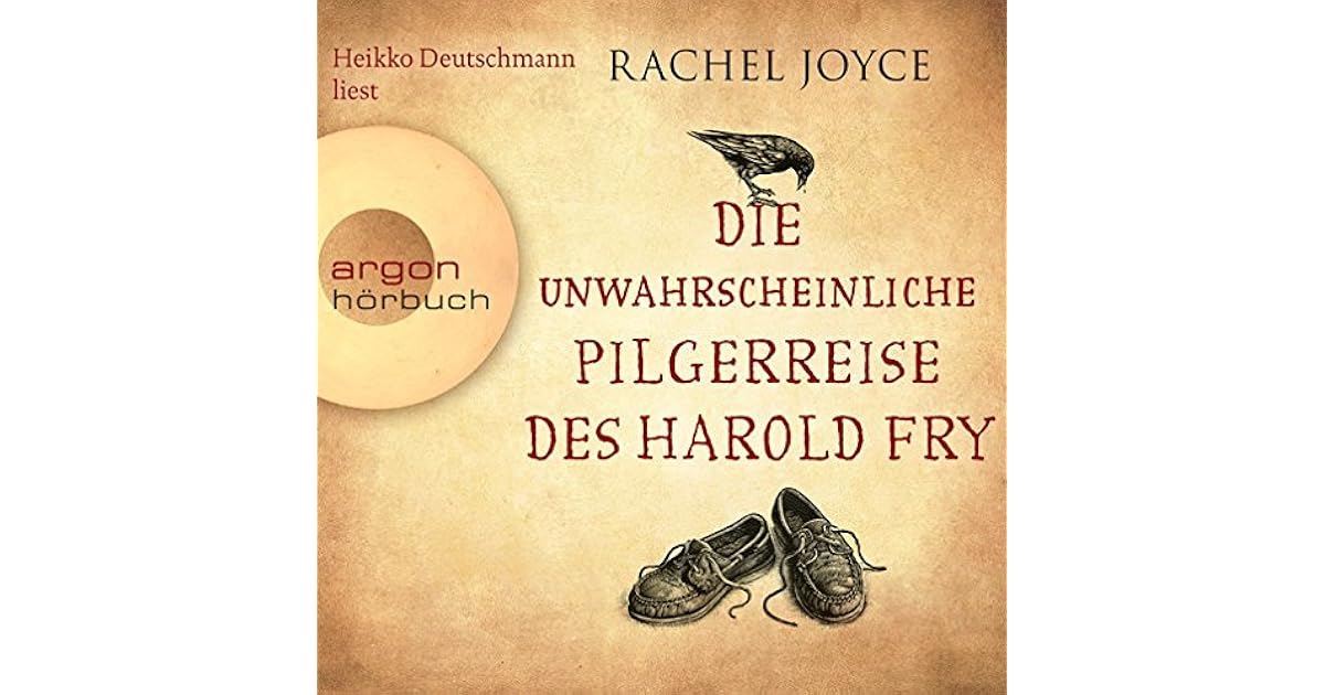 Die unwahrscheinliche Pilgerreise des Harold Fry by Rachel Joyce Die unwahrscheinliche Pilgerreise des Harold Fry by Rachel Joyce