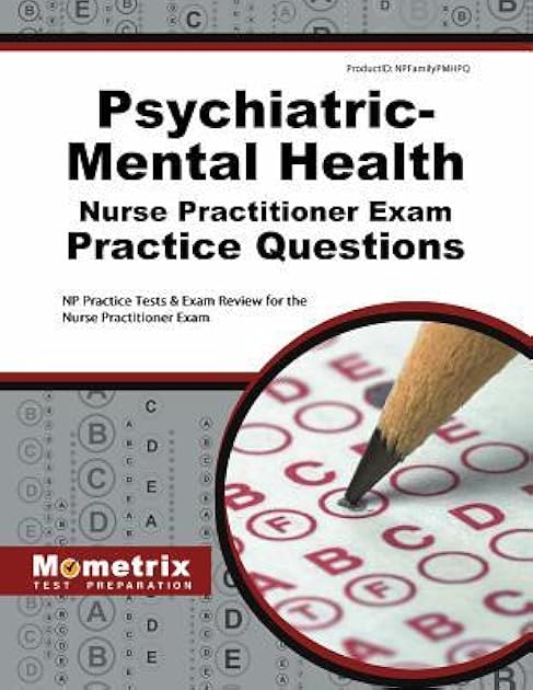 Psychiatric-Mental Health Nurse Practitioner Exam Practice Questions: NP Practice Tests and Review for the Nurse Practitioner Exam