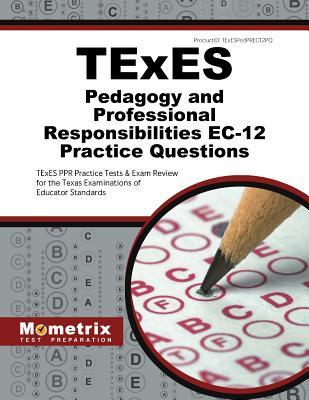 TExES Pedagogy and Professional Responsibilities EC-12 Practice Questions: TExES PPR Practice Tests & Exam Review for the Texas Examinations of Educator Standards