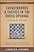 Catastrophes & Tactics in the Chess Opening - Volume 8: 1.e4 e5: Winning in 15 Moves or Less: Chess Tactics, Brilliancies & Blunders in the Chess Opening (Winning Quickly at Chess Series)