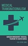 Medical Transnationalism: Korean Immigrants' Medical Tourism to South Korea (Korean Communities across the World)