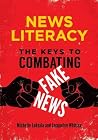 News Literacy: The Keys to Combating Fake News News Literacy: The Keys to Combating Fake News