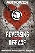 Reversing Heart Disease: The truth about reversing and preventing heart diseases revealed(scientific approach)
