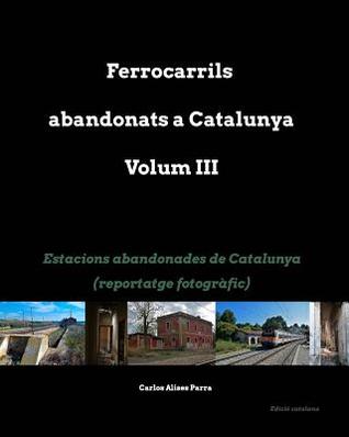 Estacions abandonades de Catalunya (Catalan Edition)