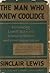 The Man Who Knew Coolidge: Being the Soul of Lowell Schmaltz, Constructive and Nordic Citizen
