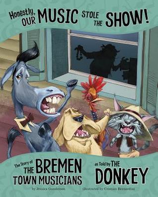 Honestly, Our Music Stole the Show!: The Story of the Bremen Town Musicians as Told by the Donkey (The Other Side of the Story)