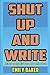 Shut Up and Write: Being Creative is Not Enough