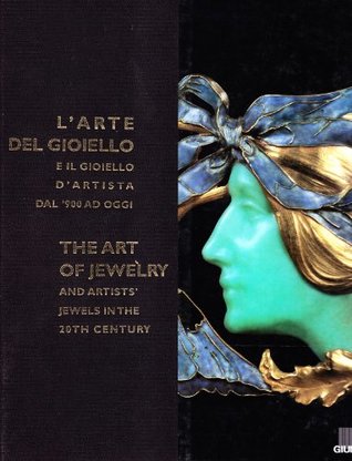 L'Arte del Gioiello E Il Gioiello D'Artista Dal '900 Ad Oggi =: The Art of Jewelry and Artists' Jewels in the 20th Century (Hardcover)