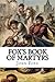 Fox's Book of Martyrs: Or A...