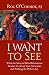 I Want to See: What the Story of Blind Bartimaeus Teaches Us about Fear, Surrender and Walking the Path to Joy