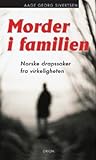 Morder i familien: norske drapssaker fra virkeligheten